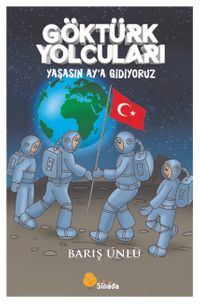 Göktürk Yolcuları Yaşasın Ay'a Gidiyoruz
