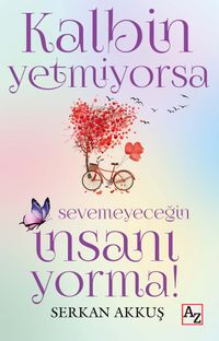Kalbin Yetmiyorsa Sevemeyeceğin İnsanı Yorma!