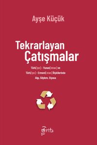Tekrarlayan Çatışmalar & Türk[iye]-Yunan[istan] ve Türk[iye]-Ermeni[stan] İlişkilerinde Algı, Söylem, Siyasa