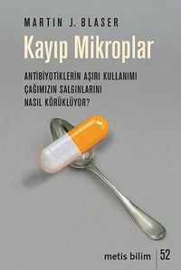 Kayıp Mikroplar & Antibiyotiklerin Aşırı Kullanımı Çağımızın Salgınlarını Nasıl Körüklüyor?