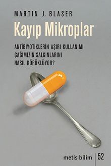 Kayıp Mikroplar & Antibiyotiklerin Aşırı Kullanımı Çağımızın Salgınlarını Nasıl Körüklüyor?