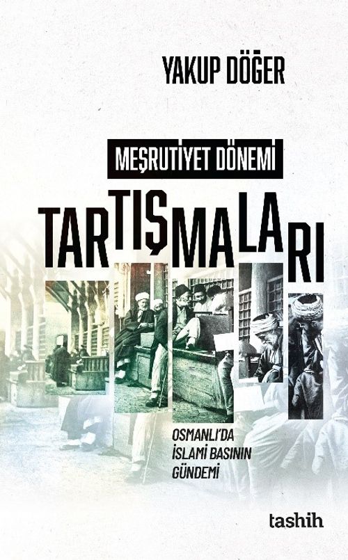 Meşrutiyet Dönemi Tartışmaları & Osmanlı'da İslami Basının Gündemi