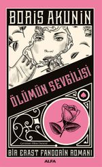 Ölümün Sevgilisi & Bir Erast Fandorin Romanı