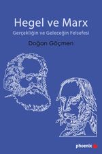 Hegel ve Marx & Gerçekliğin ve Geleceğin Felsefesi