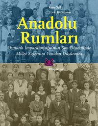 Anadolu Rumları & Osmanlı İmparatorluğu’nun Son Döneminde Millet Sistemini Yeniden Düşünmek