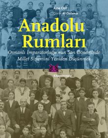 Anadolu Rumları & Osmanlı İmparatorluğu’nun Son Döneminde Millet Sistemini Yeniden Düşünmek