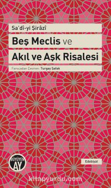 Beş Meclis ve Akıl ve Aşk Risalesi - Şeyh Sadi Şirazi