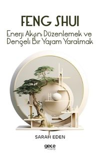 Feng Shui & Enerji Akışını Düzenlemek ve Dengeli Bir Yaşam Yaratmak