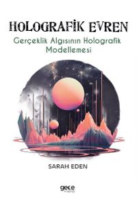 Holografik Evren & Gerçeklik Algısının Holografik Modellemesi