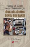 Yabancı Dil Olarak T&uuml;rk&ccedil;e &Ouml;ğrenenler İ&ccedil;in; T&uuml;rk K&uuml;lt&uuml;r&uuml;ne Genel Bir Bakış