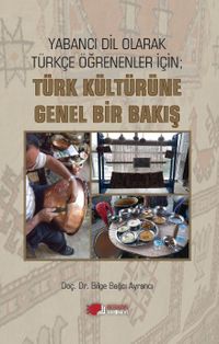 Yabancı Dil Olarak Türkçe Öğrenenler İçin; Türk Kültürüne Genel Bir Bakış