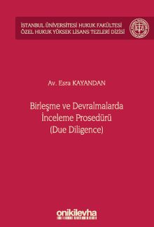 Birleşme ve Devralmalarda İnceleme Prosedürü (Due Diligence) İstanbul Üniversitesi Hukuk Fakültesi Özel Hukuk Yüksek Lisans Tezleri Dizisi No: 67