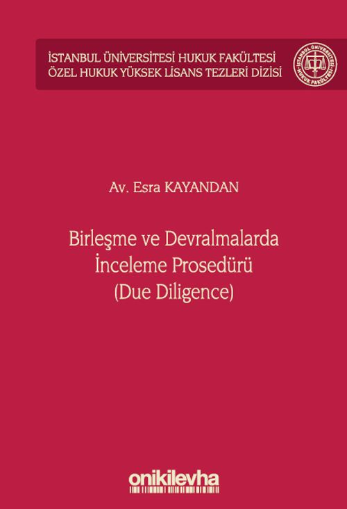 Birleşme ve Devralmalarda İnceleme Prosedürü (Due Diligence) İstanbul Üniversitesi Hukuk Fakültesi Özel Hukuk Yüksek Lisans Tezleri Dizisi No: 67