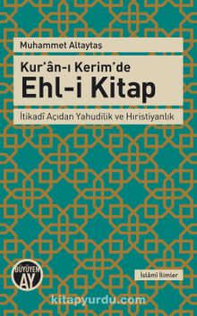 Kur’an-ı Kerim’de Ehl-i Kitap & İtikadi Açıdan Yahudilik ve Hıristiyanlık - Muhammed Altaytaş