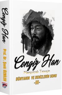 Cengiz Han Mançuryalı Timuçin & Dünyanın ve Denizlerin Sonu