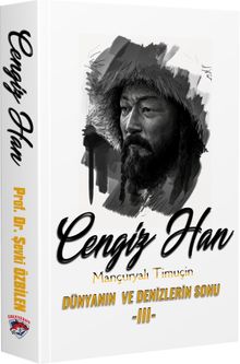 Cengiz Han Mançuryalı Timuçin & Dünyanın ve Denizlerin Sonu