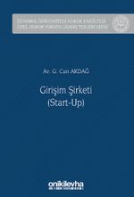 Girişim Şirketi (Start-Up) İstanbul Üniversitesi Hukuk Fakültesi Özel Hukuk Yüksek Lisans Tezleri Dizisi No: 69