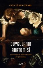 Duyguların Anatomisi & Cicero'da Ruh Halleri Üzerine Bir Çözümleme