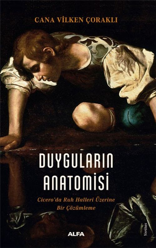 Duyguların Anatomisi & Cicero'da Ruh Halleri Üzerine Bir Çözümleme