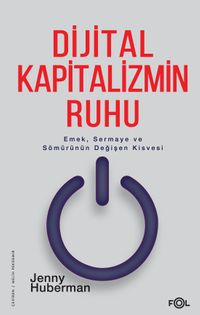 Dijital Kapitalizmin Ruhu & Emek, Sermaye ve Sömürünün Değişen Kisvesi