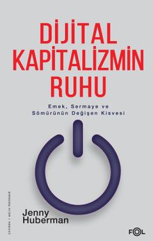 Dijital Kapitalizmin Ruhu & Emek, Sermaye ve Sömürünün Değişen Kisvesi