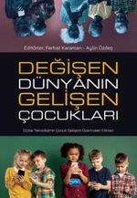 Değişen Dünyanın Gelişen Çocukları &  Dijital Teknolojinin Çocuk Gelişimi Üzerindeki Etkileri