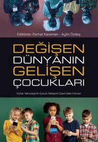 Değişen Dünyanın Gelişen Çocukları &  Dijital Teknolojinin Çocuk Gelişimi Üzerindeki Etkileri