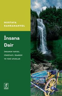 İnsana Dair İnsanın Yapısı, Fikriyatı, İdaresi, Ve Yeni Ufuklar 