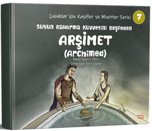 Suyun Kaldırma Kuvvetini keşfeden Arşimet(Archimed) / Çocuklar için Kaşifler ve Mucitler Serisi 7