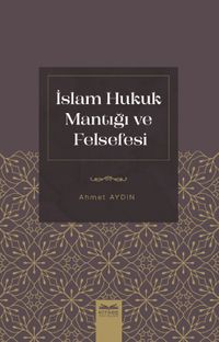 İslam Hukuk Mantığı ve Felsefesi