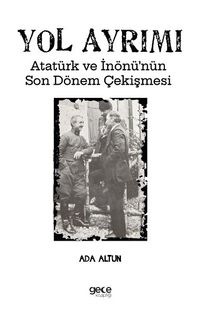 Yol Ayrımı & Atatürk ve İnönü'nün Son Dönem Çekişmesi