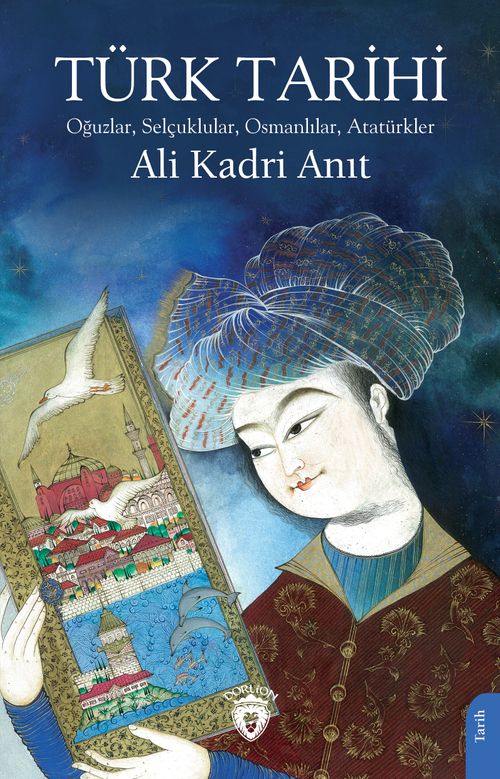 Türk Tarihi & Oğuzlar, Selçuklular, Osmanlılar, Atatürkler
