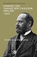 Osmanlı'da Yahudi Bir Casusun Anıları Mücadelelerimin Hikayesi (1901)