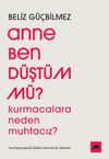 Anne Ben D&uuml;şt&uuml;m m&uuml;? & Kurmacalara Neden Muhtacız? Kurmaca-Ger&ccedil;ek İlişkisi &Uuml;zerine Bir Deneme
