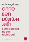 Anne Ben Düştüm mü? & Kurmacalara Neden Muhtacız? Kurmaca-Gerçek İlişkisi Üzerine Bir Deneme