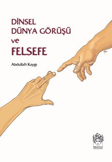 Dinsel Dünya Görüşü ve Felsefe - Abdullah Kaygı