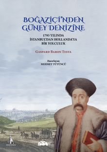 Boğaziçi'nden Güney Denizine & 1793 Yılında İstanbul'dan Hollanda'ya Bir Yolculuk