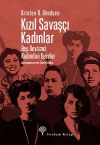 Kızıl Savaşçı Kadınlar & Beş Devrimci Kadından Dersler