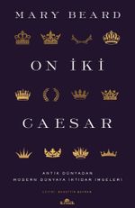 On İki Caesar & Antik Dünyadan Modern Dünyaya İktidar İmgeleri
