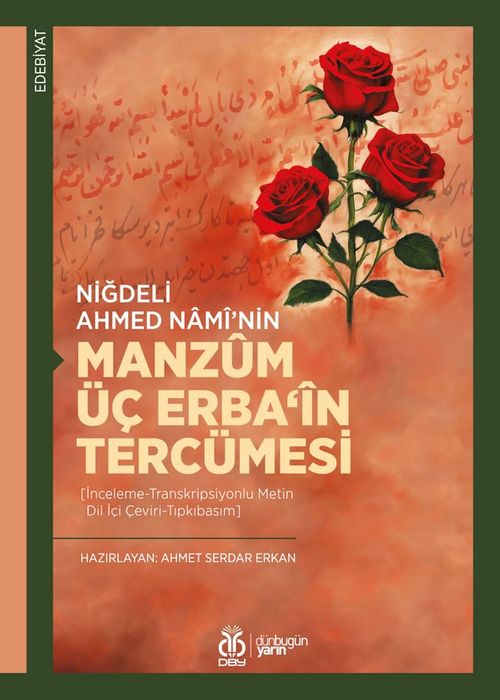 Niğdeli Ahmed Namî'nin Manzûm Üç Erba‘în Tercümesi [İnceleme-Transkripsiyonlu Metin-Dil İçi Çeviri-Tıpkıbasım