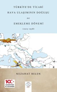 Türkiye'de Ticari Hava Ulaşımının Doğuşu ve Emekleme Dönemi (1923-1938)