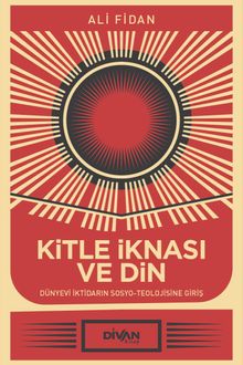 Kitle İknası ve Din & Dünyevi İktidarın Sosyo-Teolojisine Giriş