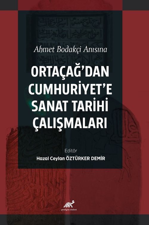 Ahmet Bodakçi Anısına Ortaçağ'dan Cumhuriyet‘e Sanat Tarihi Çalışmaları
