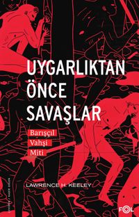 Uygarlıktan Önce Savaşlar & Barışçıl Vahşi Miti