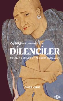 Osmanlı'dan Cumhuriyet'e Dilenciler 