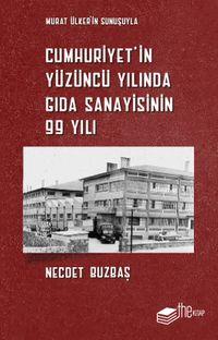 Cumhuriyet'in Yüzüncü Yılında Gıda Sanayisinin 99 Yılı 