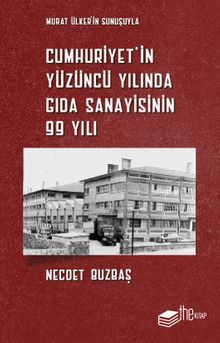 Cumhuriyet'in Yüzüncü Yılında Gıda Sanayisinin 99 Yılı 