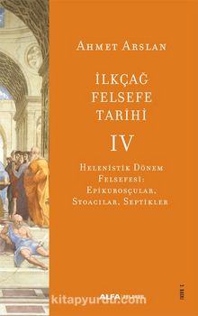İlkçağ Felsefe Tarihi  4 / Helenistik Dönem Felsefesi: Epikurosçular, Stoacılar, Septikler