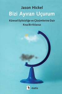 Bizi Ayıran Uçurum & Küresel Eşitsizliğe ve Çözümlerine Dair Kısa Bir Kılavuz