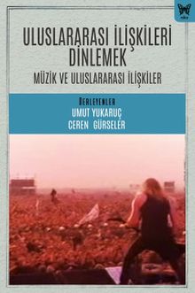 Uluslararası İlişkileri Dinlemek: Uluslararası İlişkiler ve Müzik